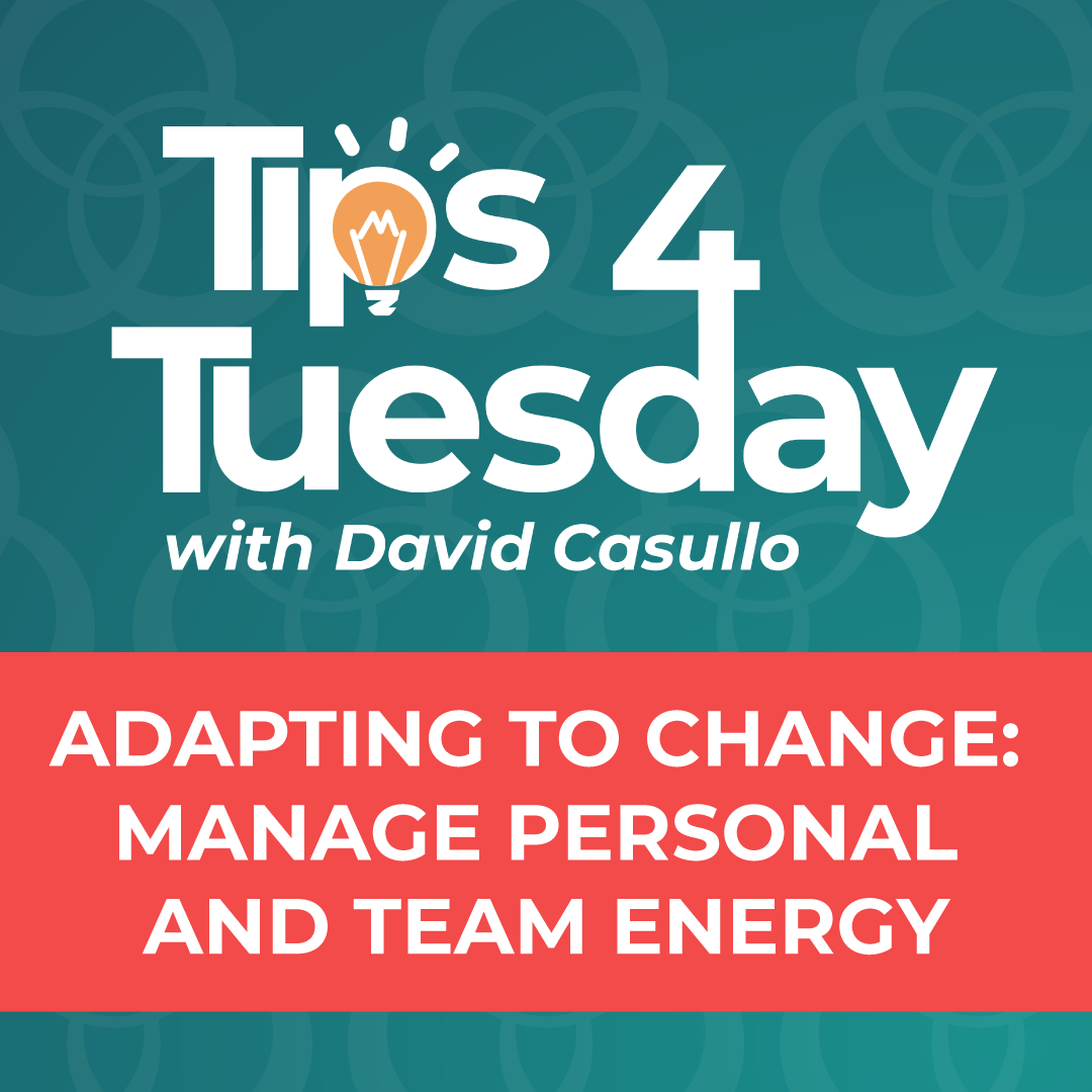 Tips 4 Tuesday #8: Adapting to Change: Manage Personal and Team Energy