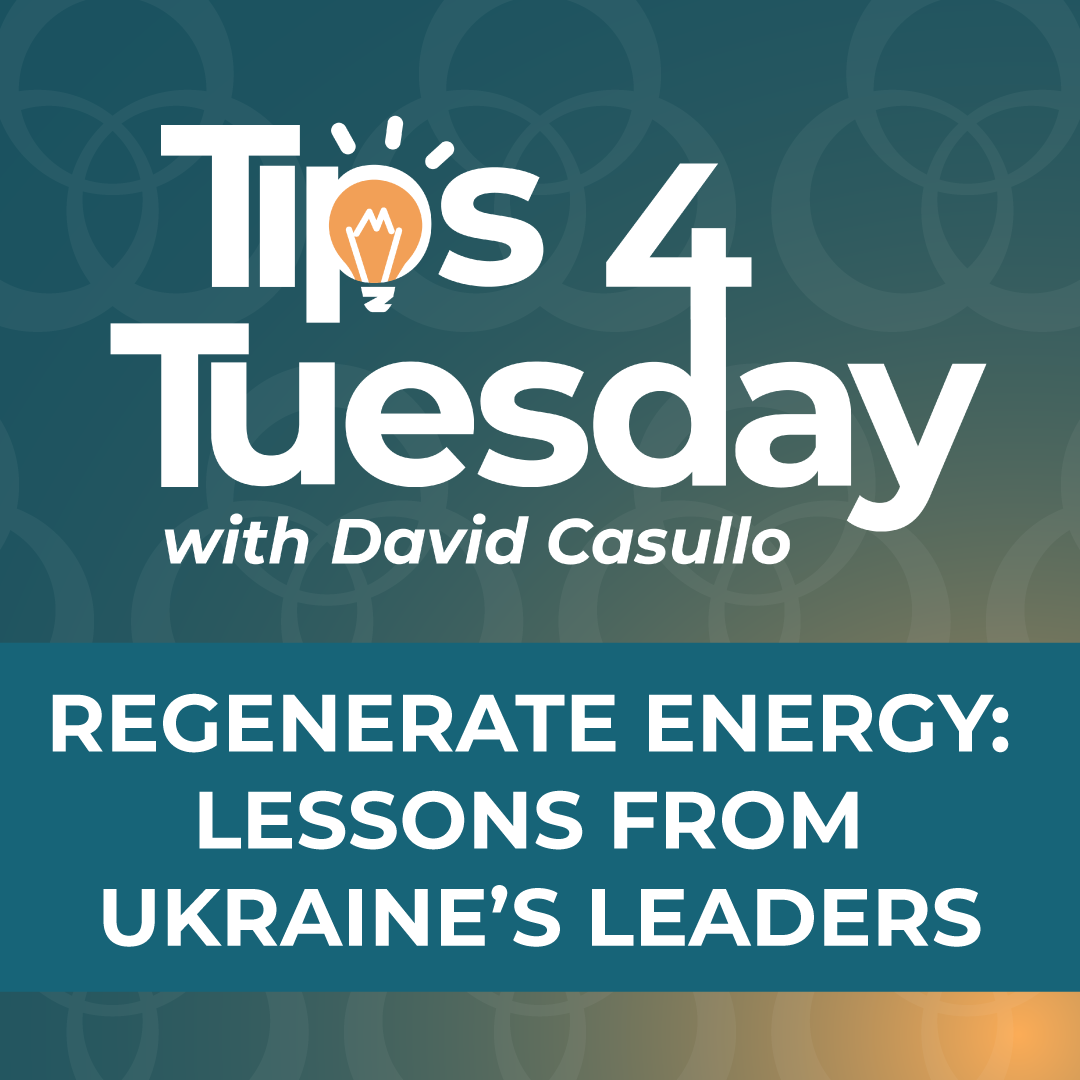 Tips 4 Tuesday #10: Regenerate Energy: Lessons from Ukraine’s Leaders