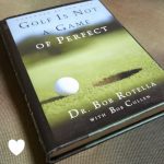 Golf is not a Game of Perfect by Dr. Bob Rotella