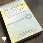 The Power of Now – A Guide to Spiritual Enlightenment by Eckhark Tolle