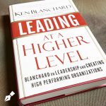 Leading at a Higher Level: Blanchard on Leadership and Creating High Performing Organizations by Ken Blanchard